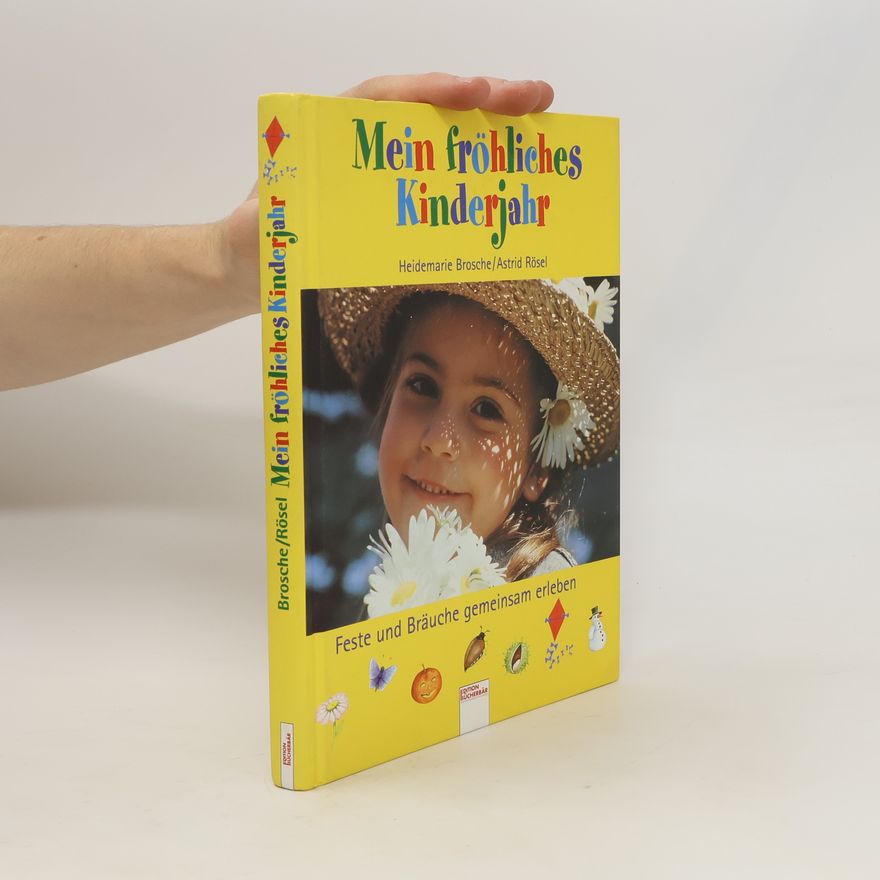 Astrid Rösel Mein fröhliches Kinderjahr. Feste und Bräuche gemeinsam erleben.