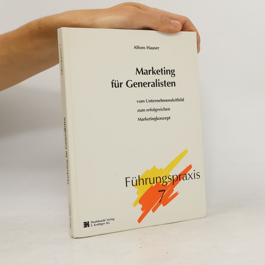 Alfons Hauser Führungspraxis - 7: Marketing für Generalisten