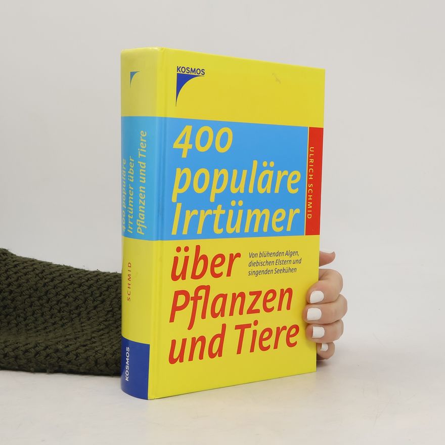 Ulrich Schmid 400 populäre Irrtümer über Pflanzen und Tiere