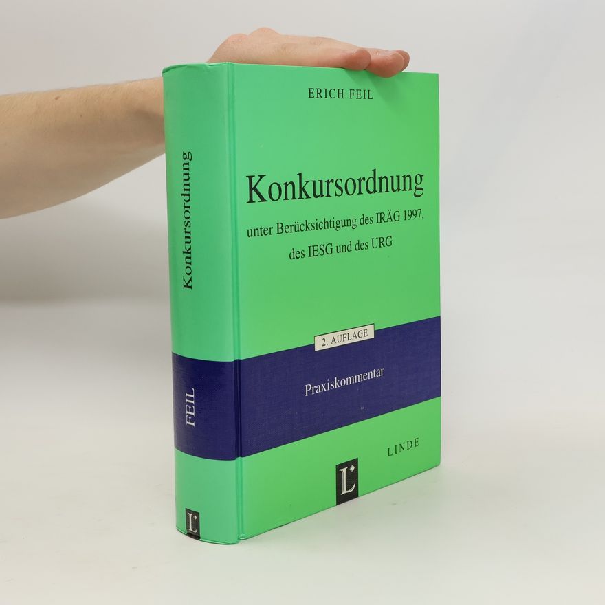Erich Feil Konkursordnung: Unter Berücksichtigung des IRÄG 1997, des IESG und des URG. Praxiskommentar - 2. Auflage