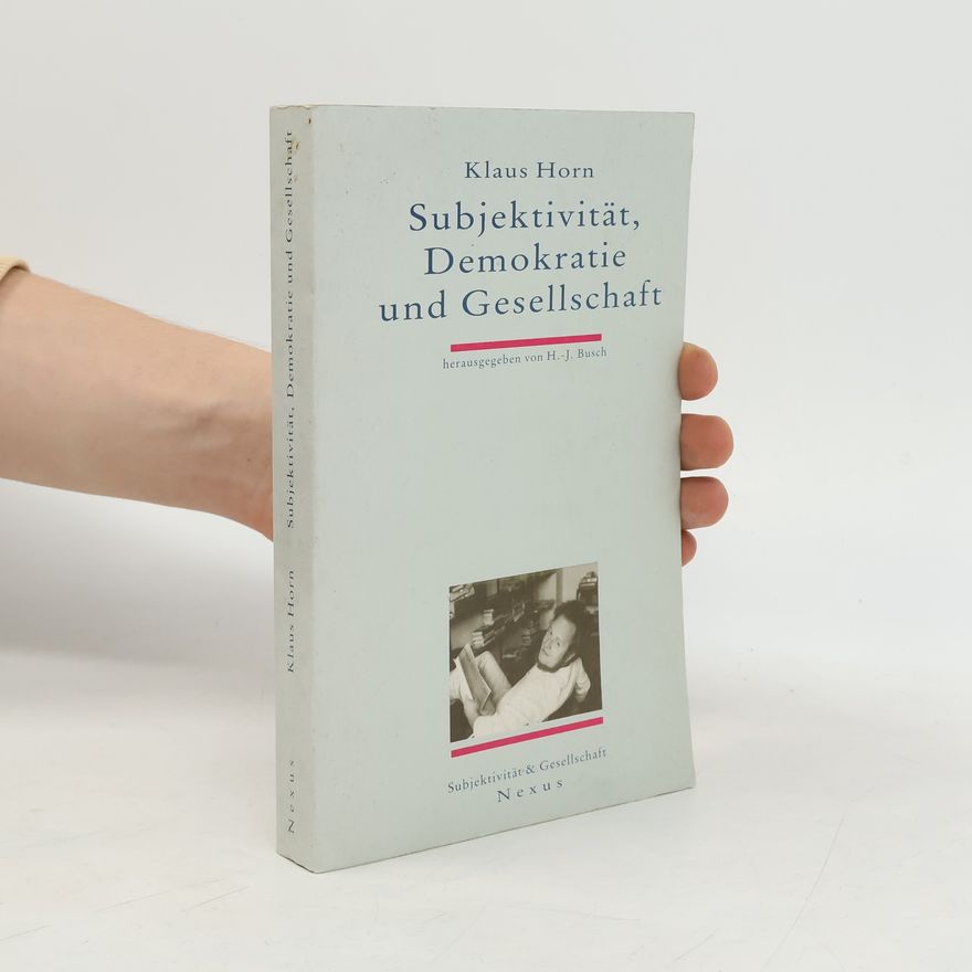 Klaus Horn Subjektivität, Demokratie und Gesellschaft
