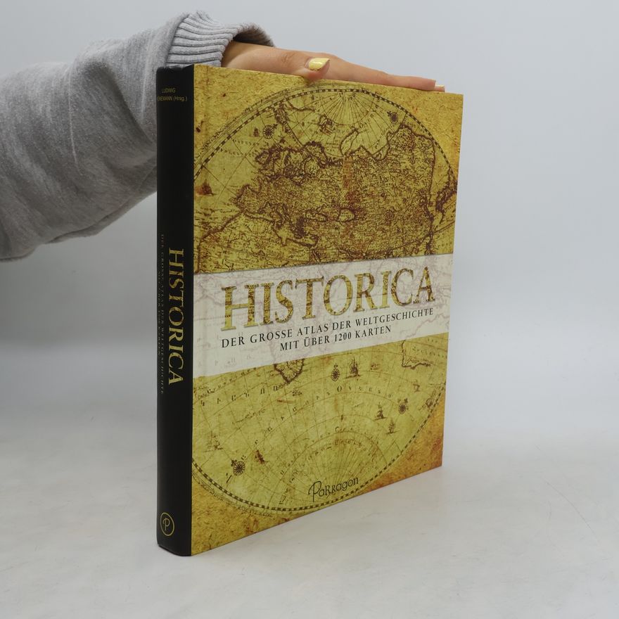 Ludwig Könemann Historica: Der große Atlas der Weltgeschichte mit über 1200 Karten