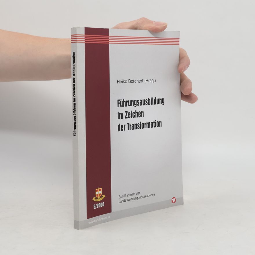 Heiko Borchert Schriftenreihe der Landesverteidigungsakademie - 5/2006: Führungsausbildung im Zeichen der Transformation
