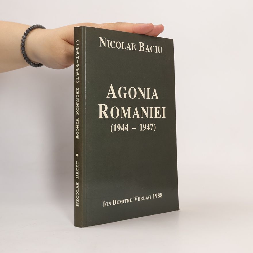 Nicolas Baciu Agonia României 1944-1947