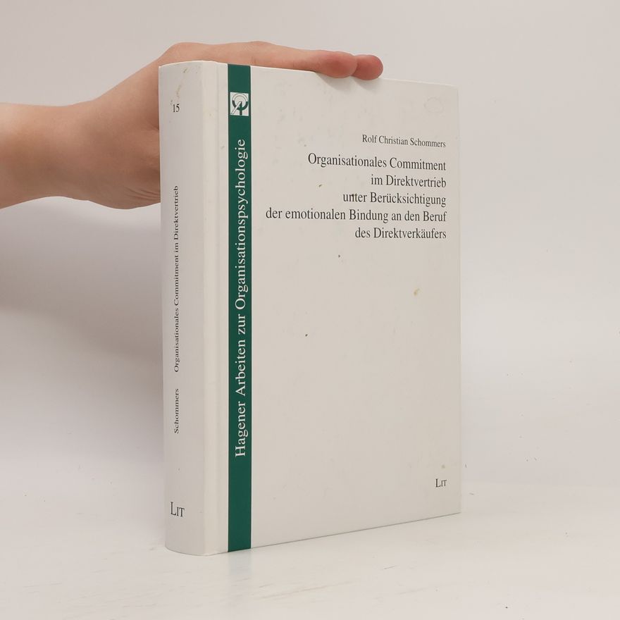 Rolf Christian Schommers Hagener Arbeiten zur Organisationspsychologie - 15: Organisationales Commitment im Direktvertrieb unter Berücksichtigung der emotionalen Bindung an den Beruf des Direktverkäufers