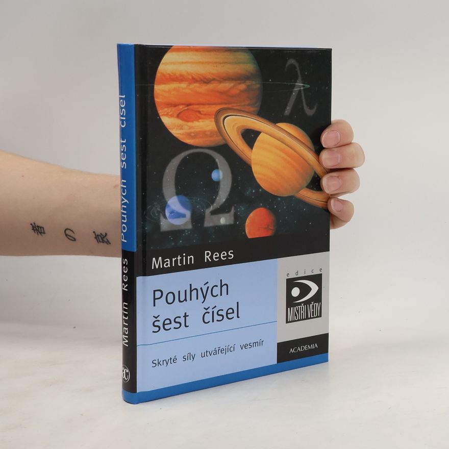 Martin Rees Pouhých šest čísel: Skryté síly utvářející vesmír
