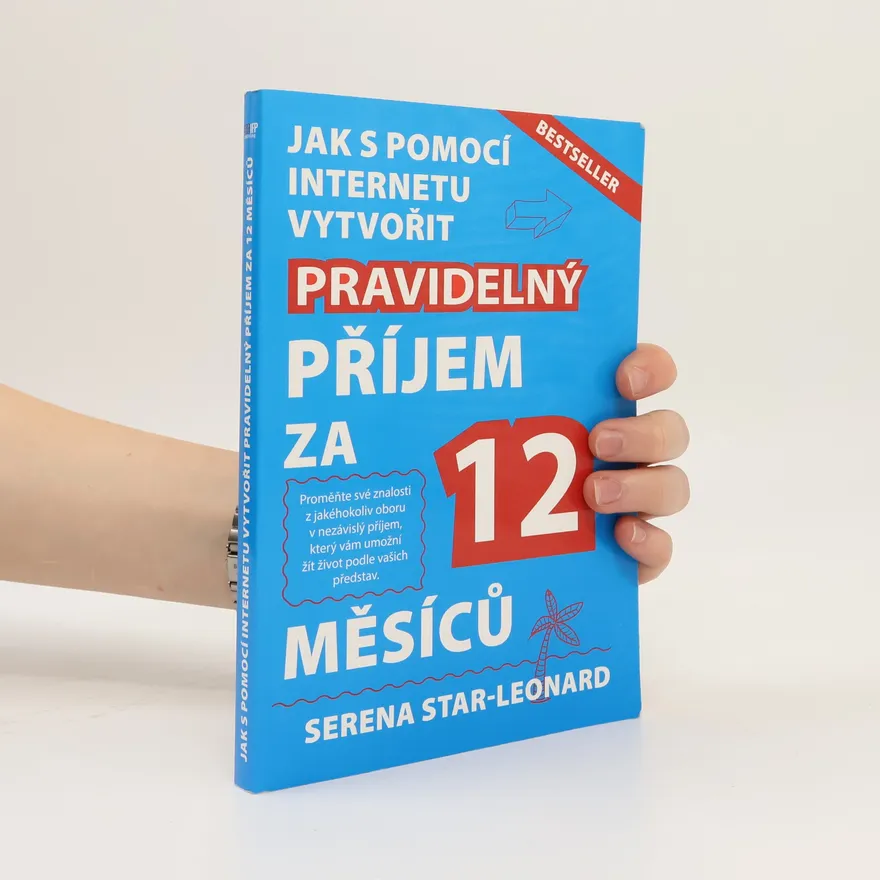 Jak s pomocí internetu vytvořit pravidelný příjem za 12 měsíců | Serena StarLeonard | Czech | Book