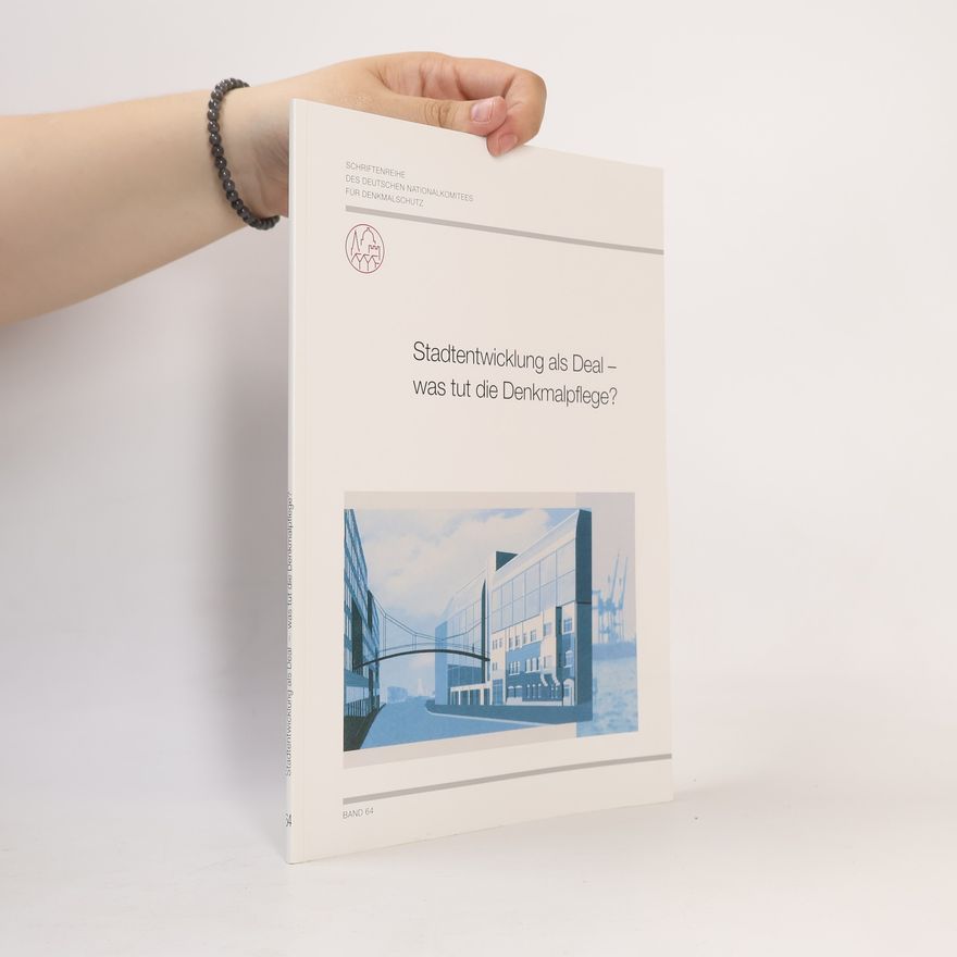 Juliane Kirschbaum Stadtentwicklung als Deal. Was tut die Denkmalpflege?