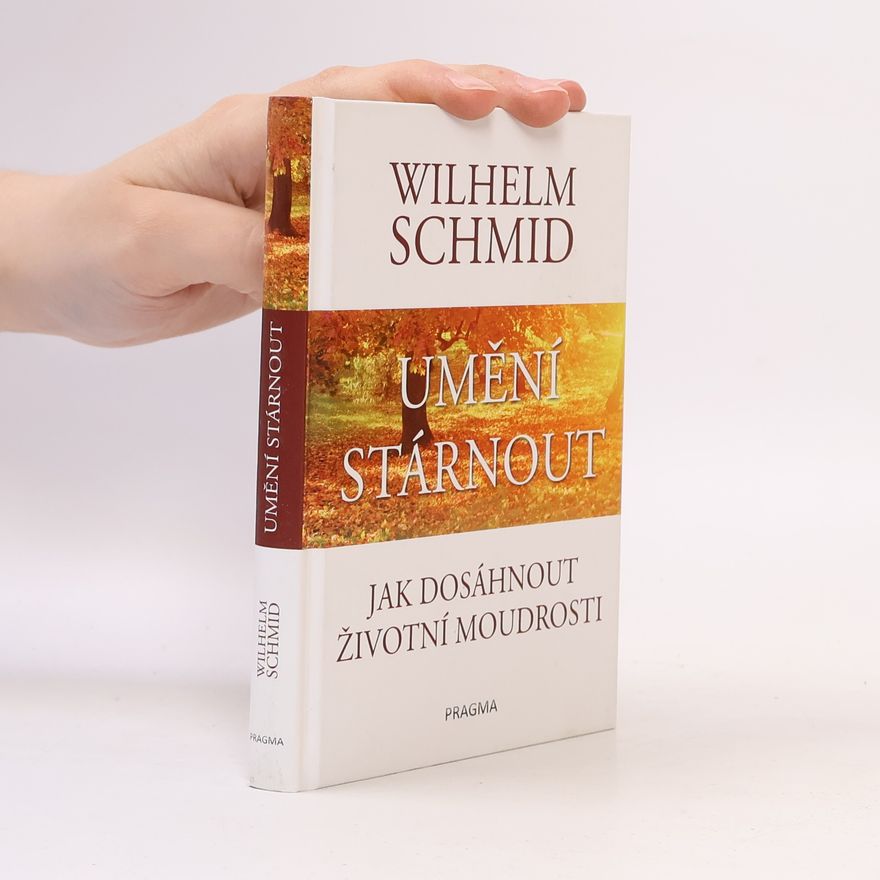Wilhelm Schmidt-Thomé Umění stárnout: Jak dosáhnout životní moudrosti