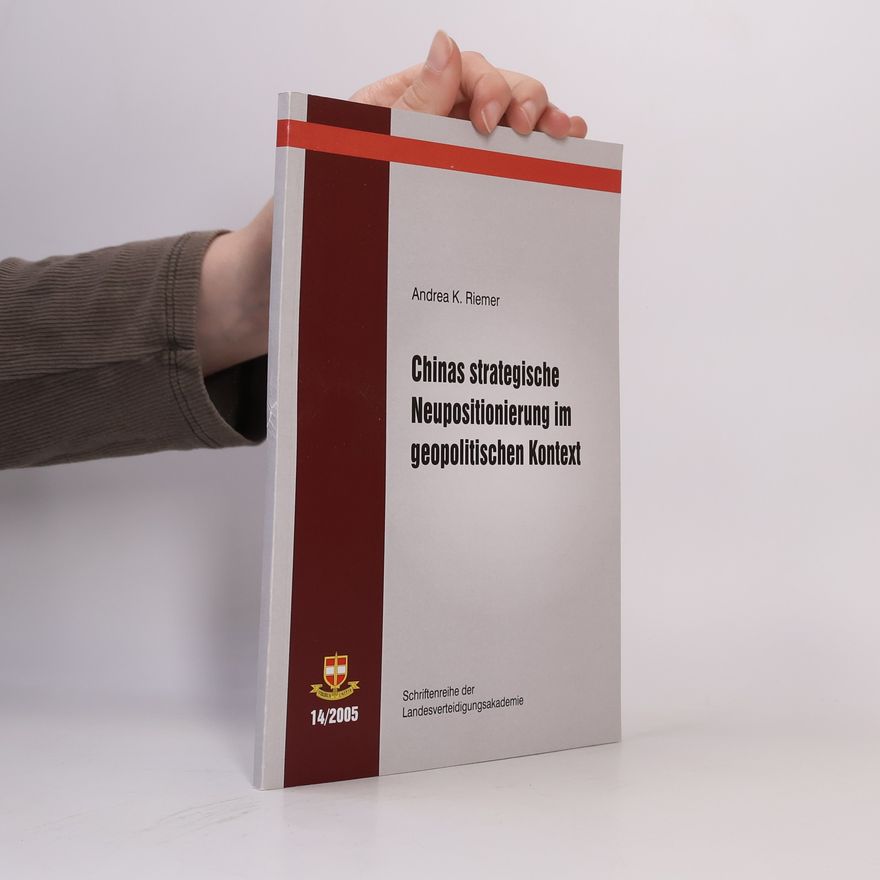 Andrea K. Riemer Schriftenreihe der Landesverteidigungsakademie - 14/2005: Chinas strategische Neupositionierung im geopolitischen Kontext