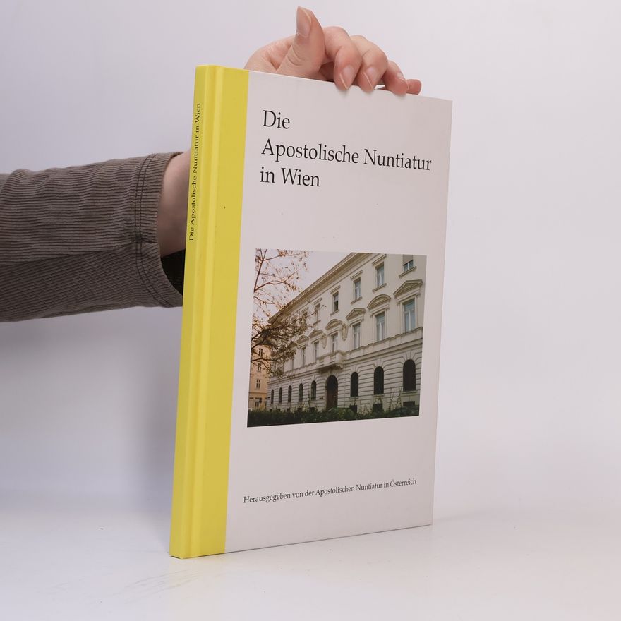 Kolektiv autorů Die Apostolische Nuntiatur in Wien