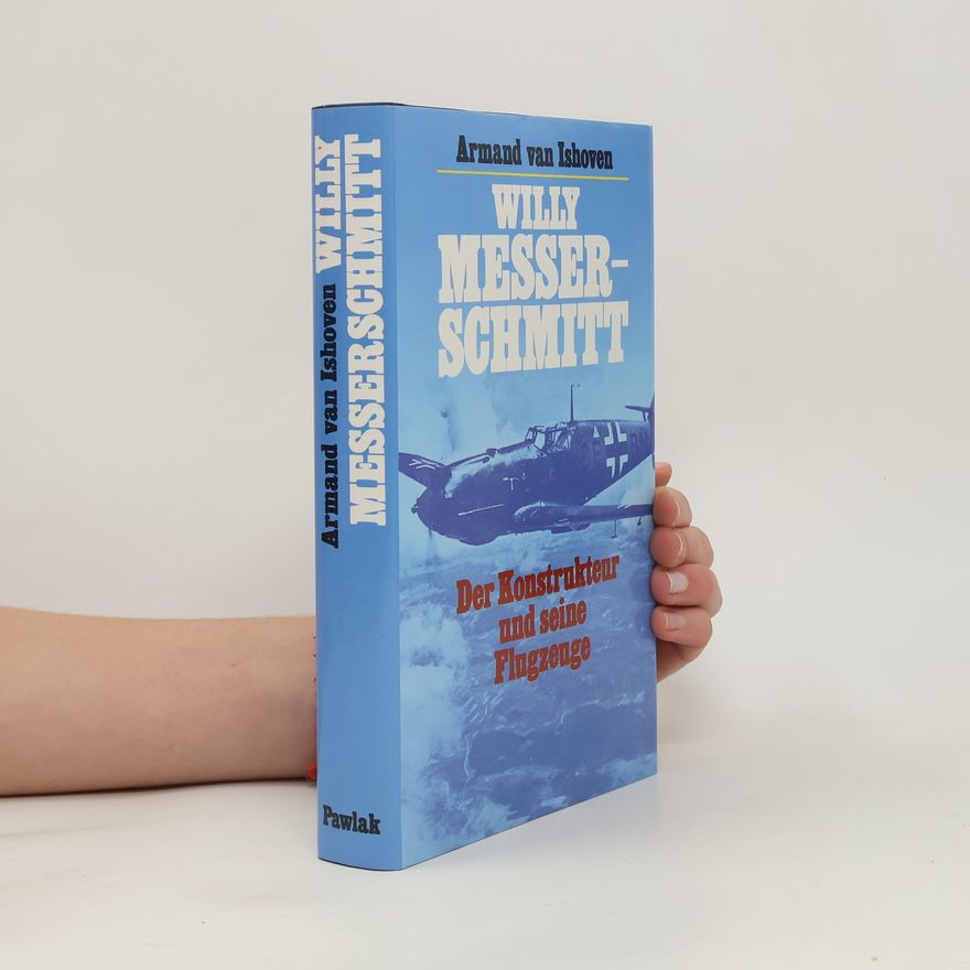 Armand van Ishoven Willy Messerschmitt der Konstrukteur und seine Flugzenge