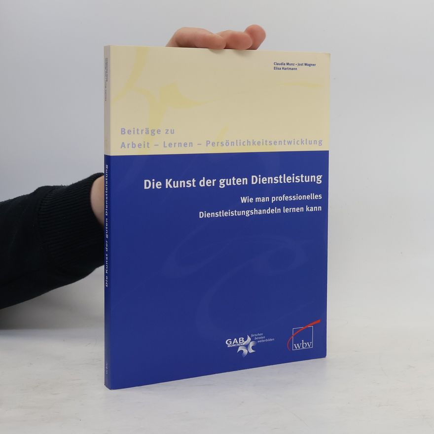 Elise Hartmann Beiträge zu Arbeit – Lernen – Persönlichkeitsentwicklung: Die Kunst der guten Dienstleistung. Wie man professionelles Dienstleistungshandeln lernen kann