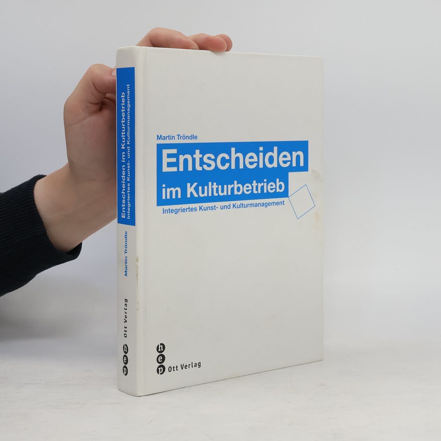 Martin Tröndle Entscheiden im Kulturbetrieb