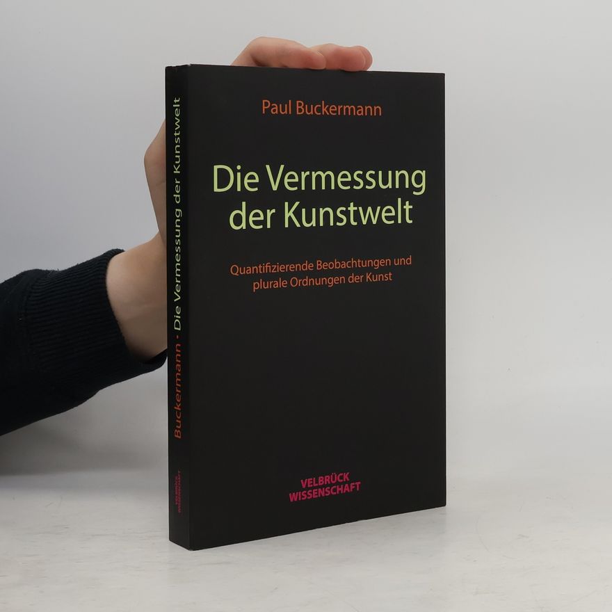 Paul Buckermann Die Vermessung der Kunstwelt