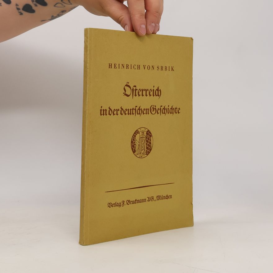 Heinrich von Srbik Österreich in der deutschen Geschichte