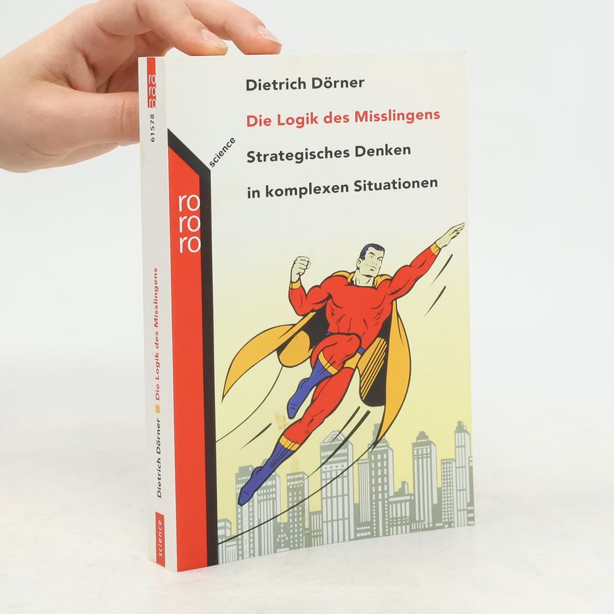 Dietrich Dörner Die Logik des Misslingens