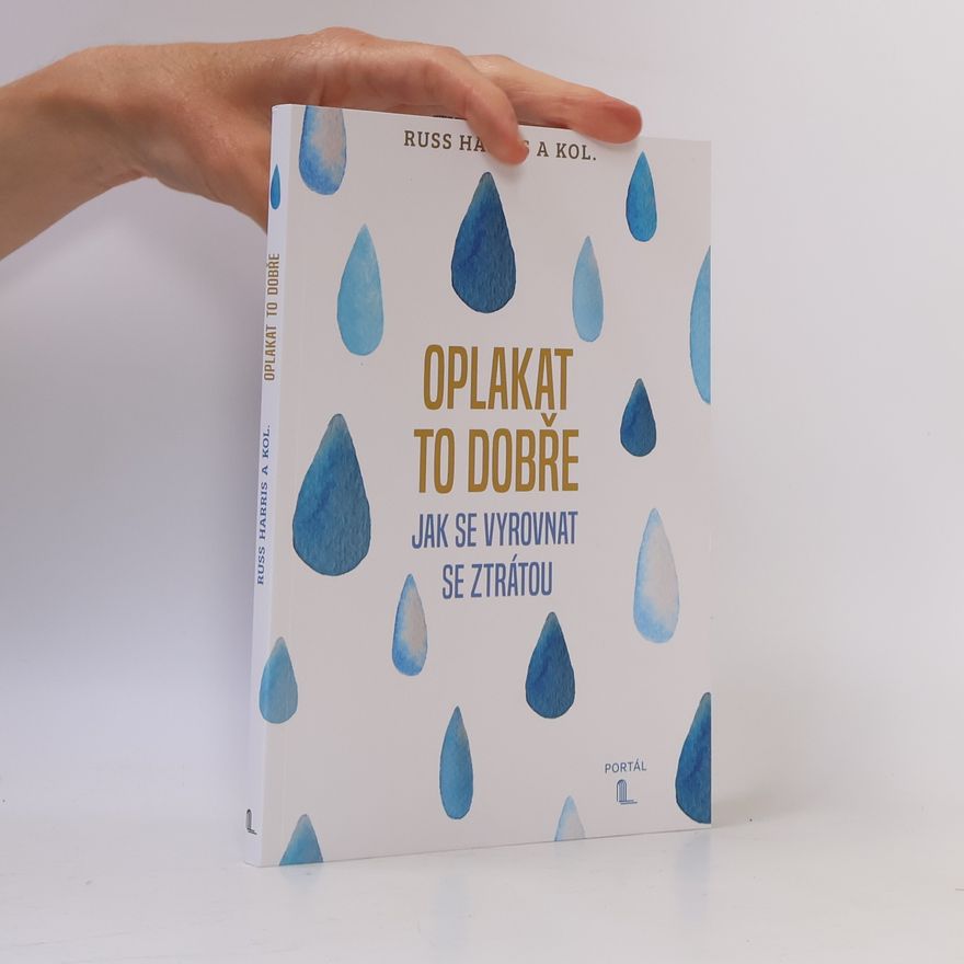 Russ Harris Oplakat to dobře: Jak se vyrovnat se ztrátou