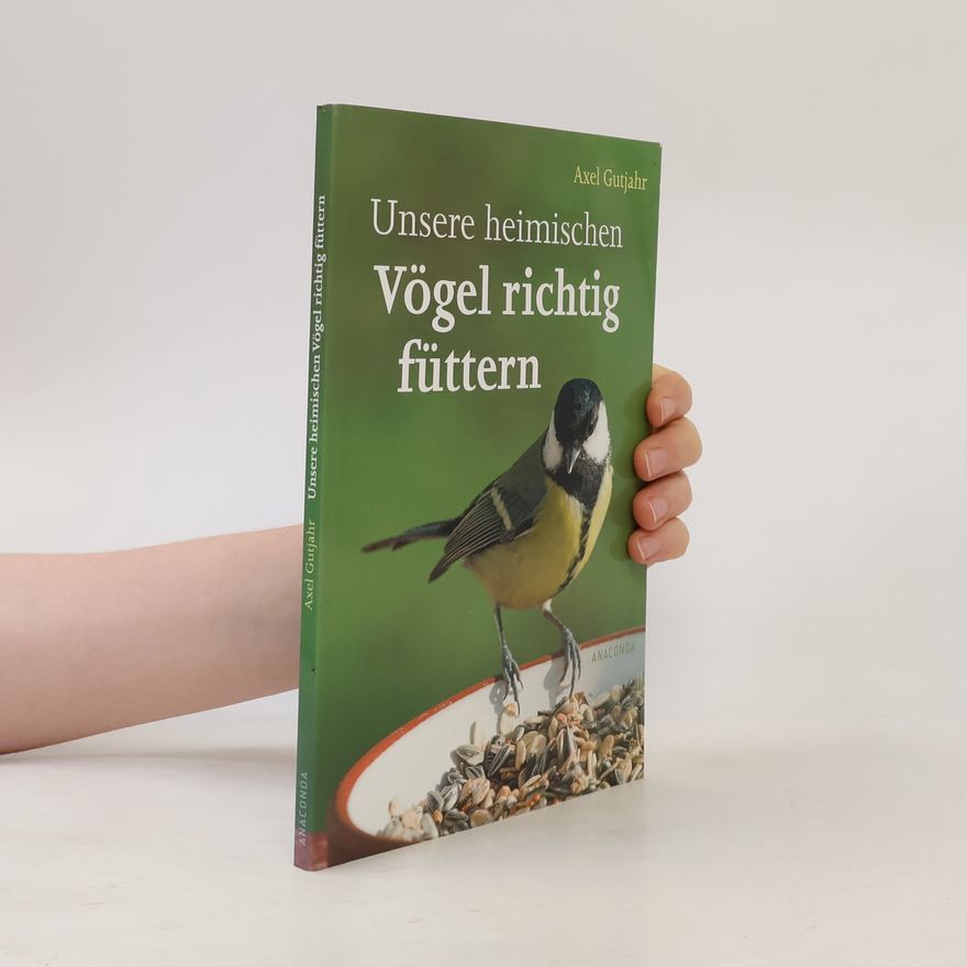 Axel Gutjahr Unsere heimischen Vögel richtig füttern