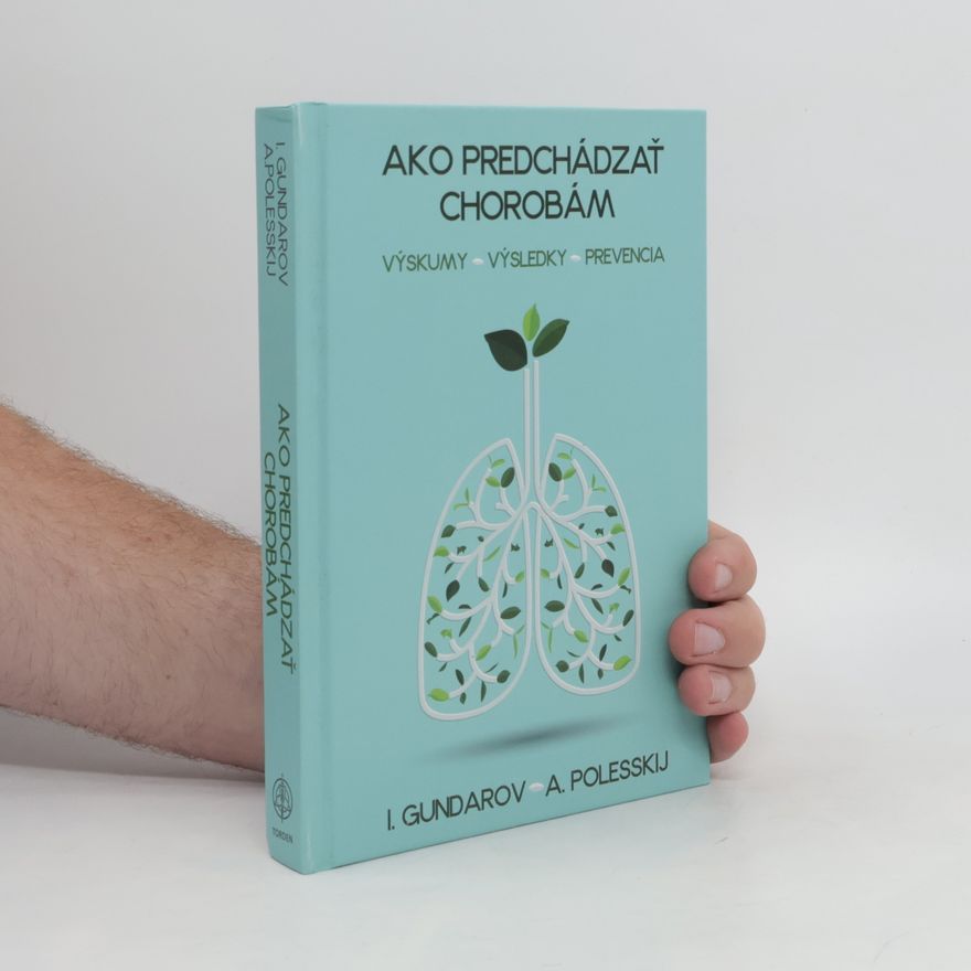 Igor Alexejevič Gundarov Ako predchádzať chorobám: Výskumy – výsledky – prevencia