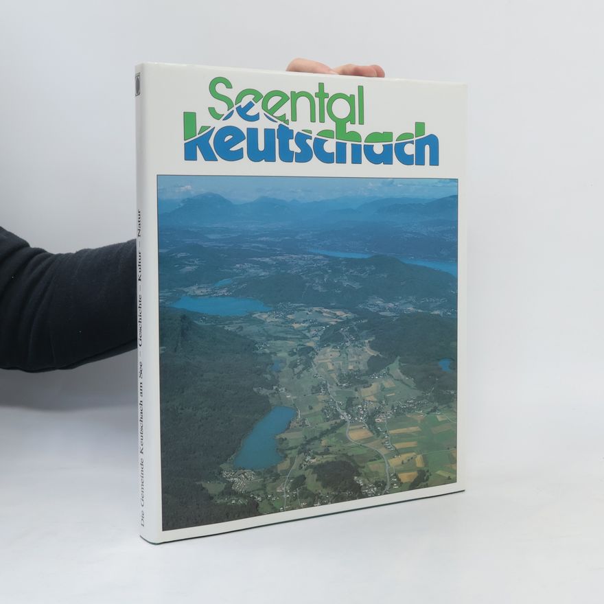 Friedrich Wilhelm Leitner Seental Keutschach. Die Gemeinde Keutschach am See - Geschichte-Kultur-Natur