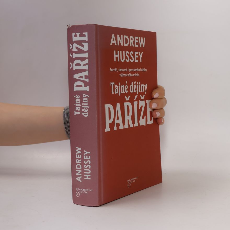 Andrew Hussey Tajné dějiny Paříže