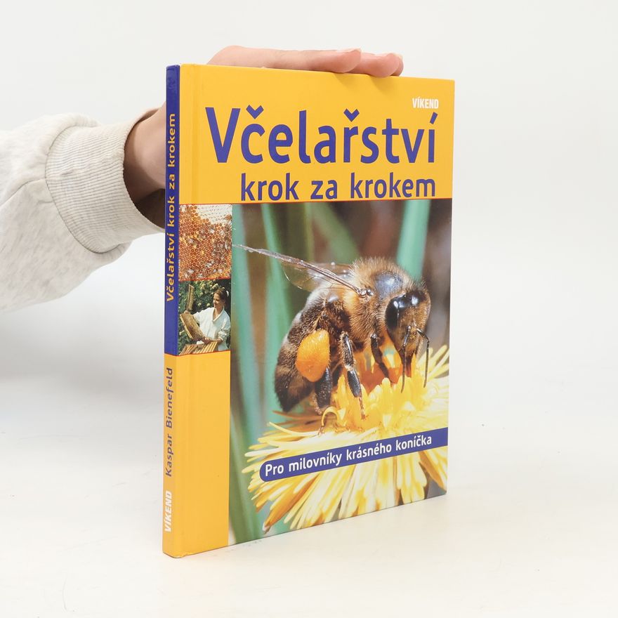 Kaspar Bienefeld Včelařství krok za krokem : pro milovníky krásného koníčka