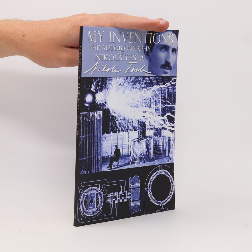 Nikola Tesla My Inventions - The Autobiography of Nikola Tesla