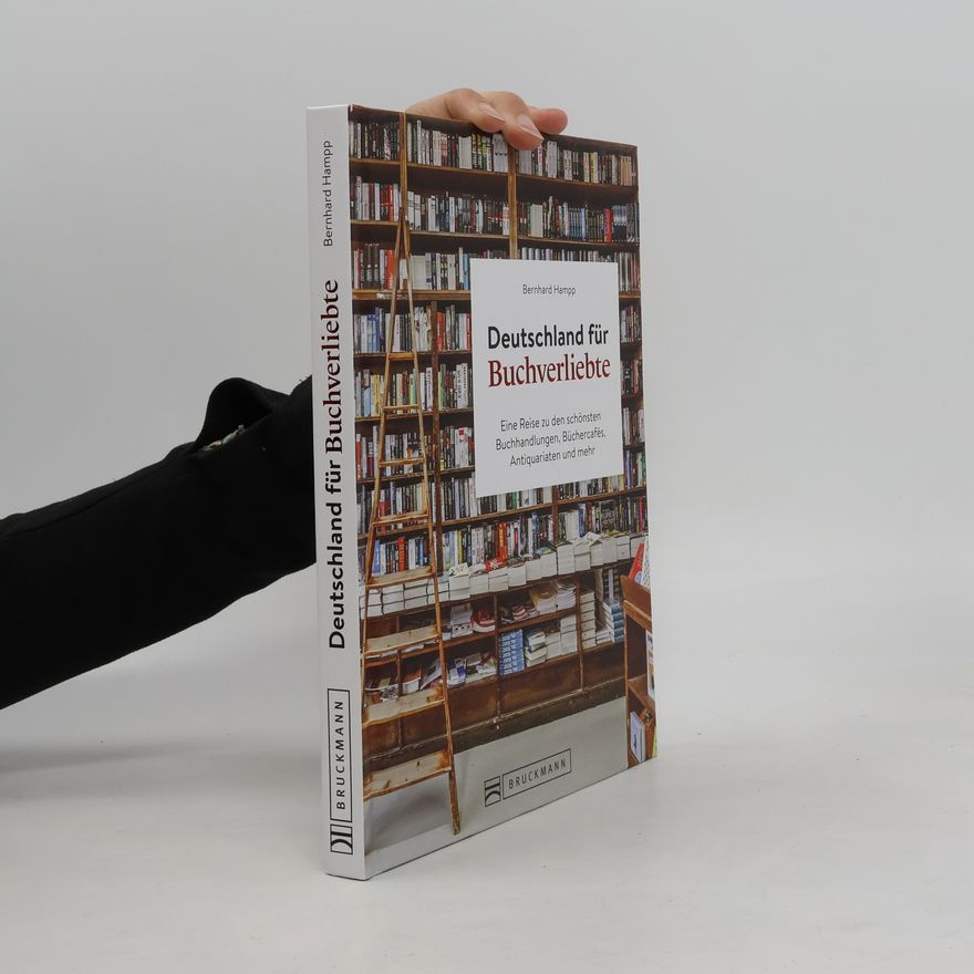 Bernhard Hampp Deutschland für Buchverliebte. Eine Reise zu den schönsten Buchhandlungen, Büchercafés, Antiquariaten und mehr