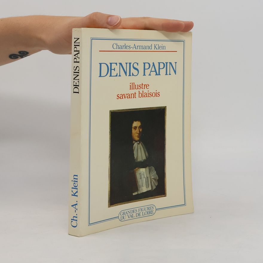 Charles-Armand Klein Grandes figures du Val de Loire: Denis Papin