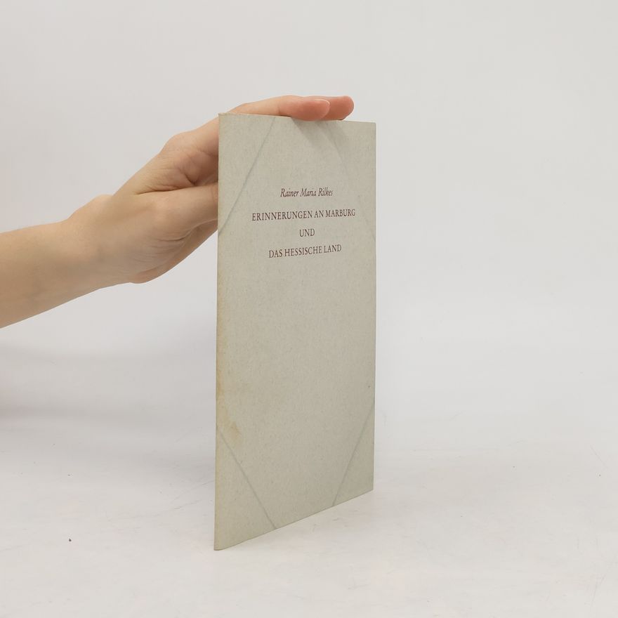 Ingeborg Schnack Rainer Maria Rilkes Erinnerungen an Marburg und das Hessische Land