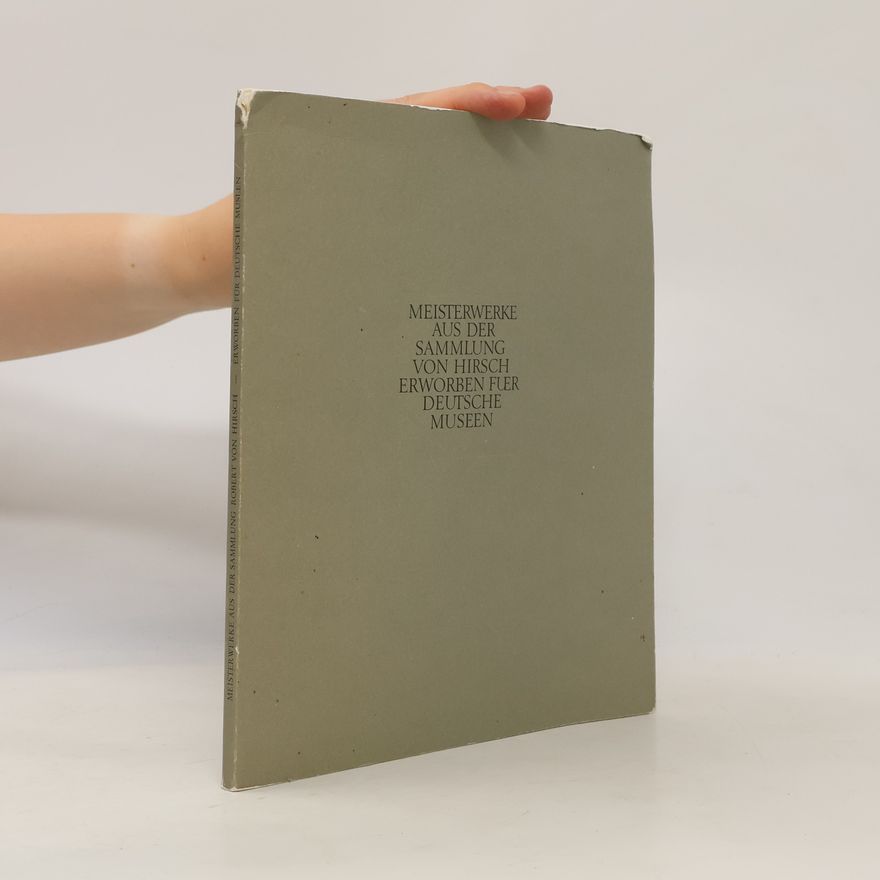 Kolektiv autorů Meisterwerke aus der Sammlung von Hirsch erworben für deutsche Museen
