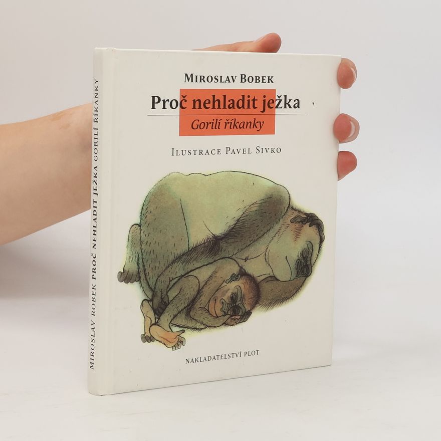 Miroslav Bobek Proč nehladit ježka - Gorilí říkanky