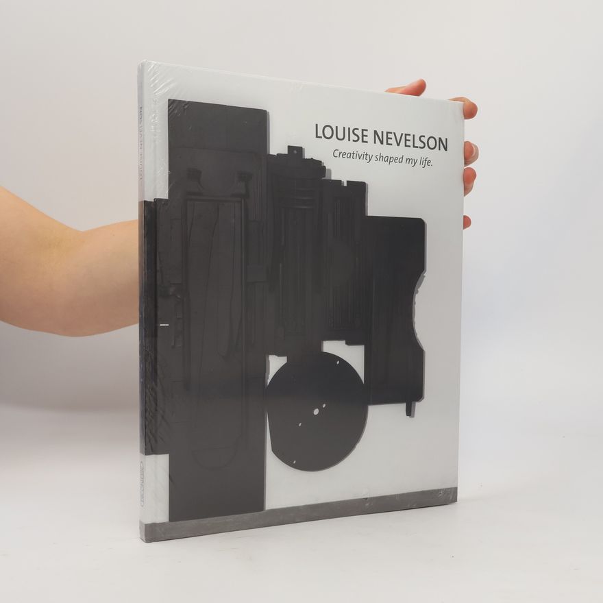 Louise Nevelson Louise Nevelson. Creativity Shaped My Life