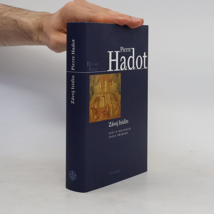 Pierre Hadot Závoj Isidin. Esej o dějinách ideje přírody