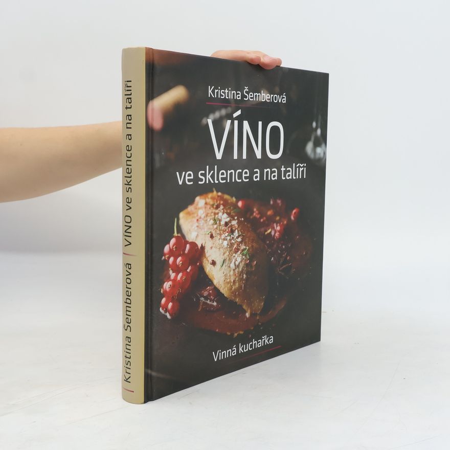 Kristina Šemberová Víno ve sklence a na talíři - Vinná kuchařka