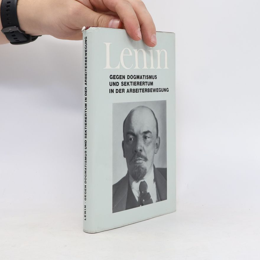 Vladimir Lenin Lenin: Gegen Dogmatismus und Sektierertum in der Arbeiterbewegung