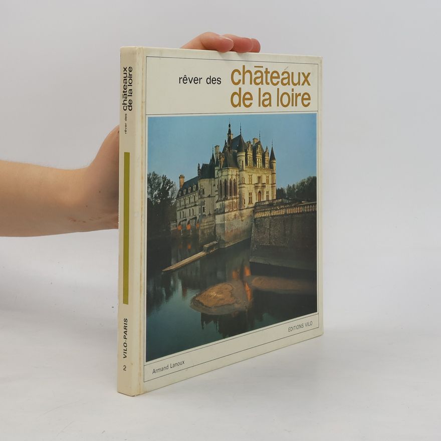 Armand Lanoux Rêver des Châteaux de la Loire