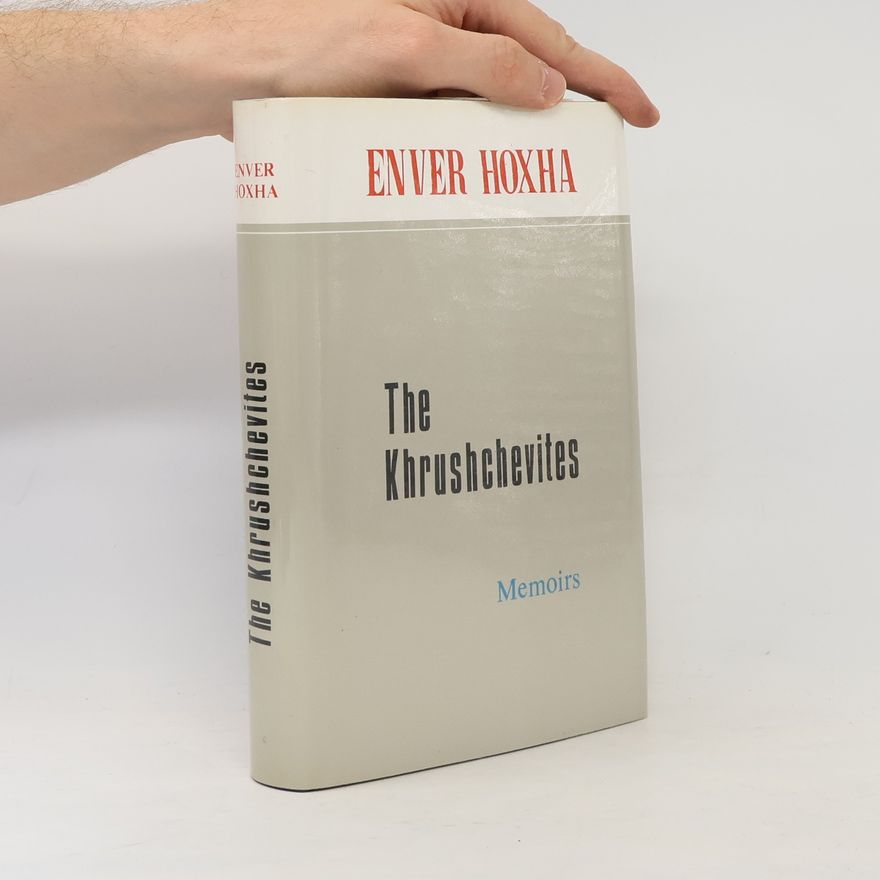 Enver Hoxha The Khrushchevites. Memoirs