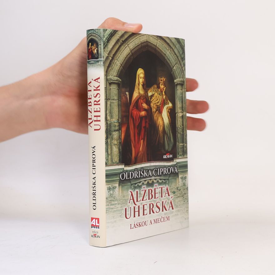 Oldřiška Lišková Alžběta Uherská - Láskou a mečem