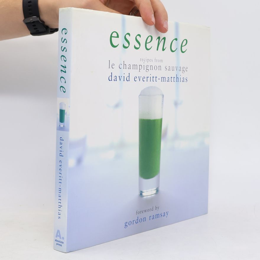 David Everitt Matthias Essence : recipes from Le Champignon Sauvage