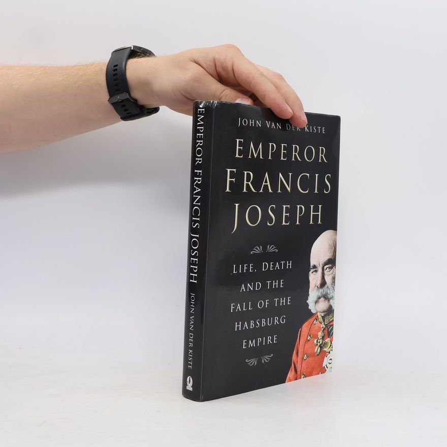 John Van der Kiste Emperor Francis Joseph