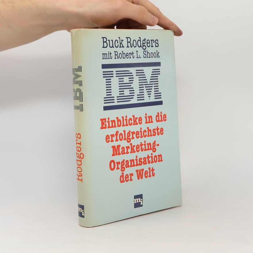F. G. Rodgers IBM - Einblicke in die erfolgreichste Marketing-Organisation der Welt