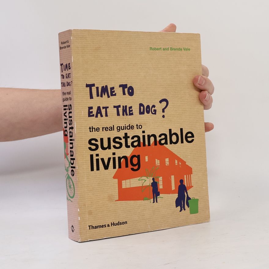 Robert Vale Time to Eat the Dog? The Real Guide to Sustainable Living