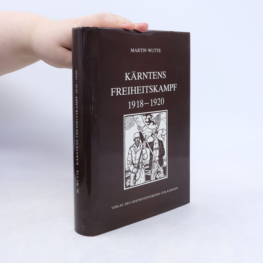 Martin Wutte Kärntens Freiheitskampf 1918 - 1920