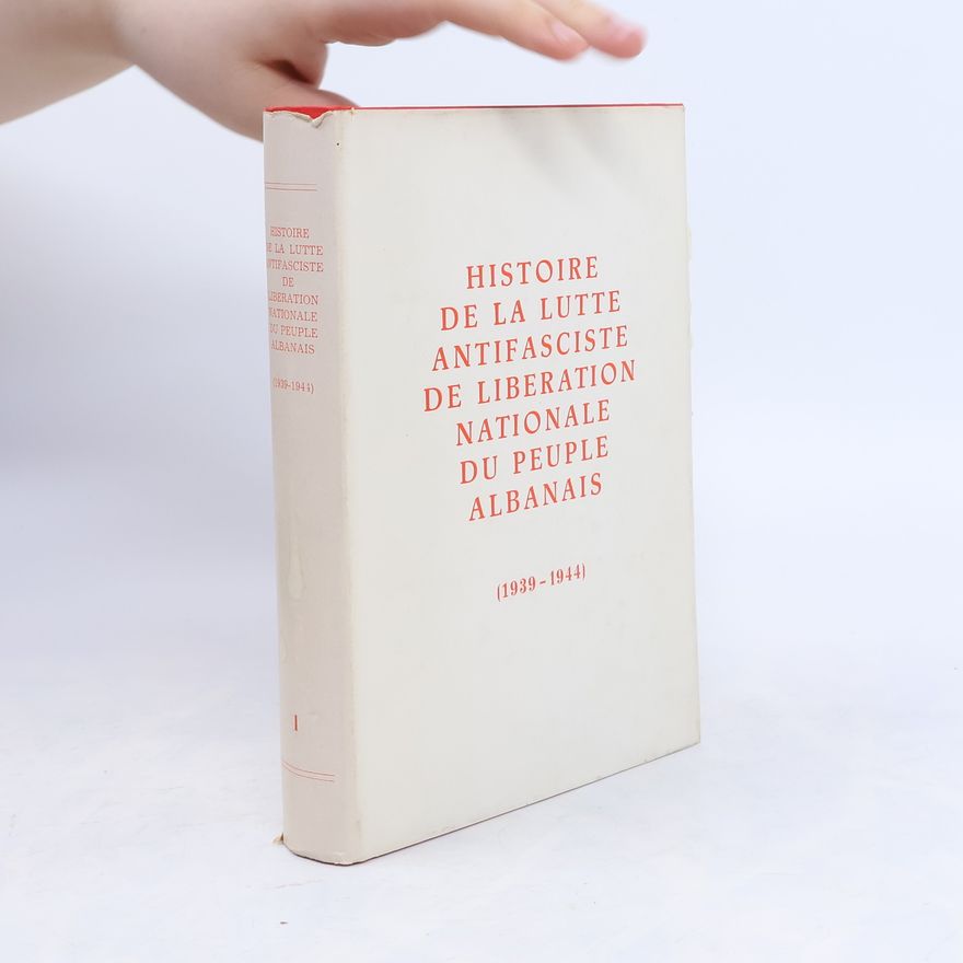 Kolektiv autorů Histoire de la Lutte antifasciste de Libération nationale du peuple albanais I. 1939-1944