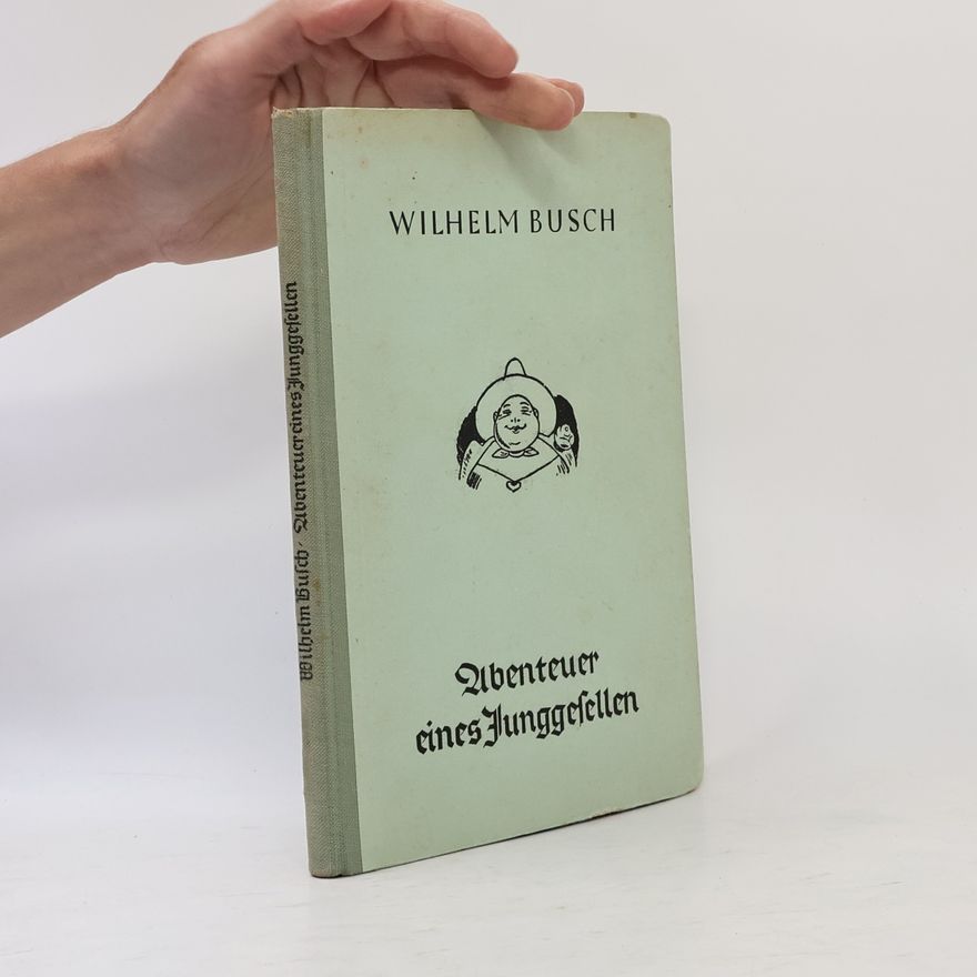 Wilhelm Busch Abenteuer eines Junggesellen