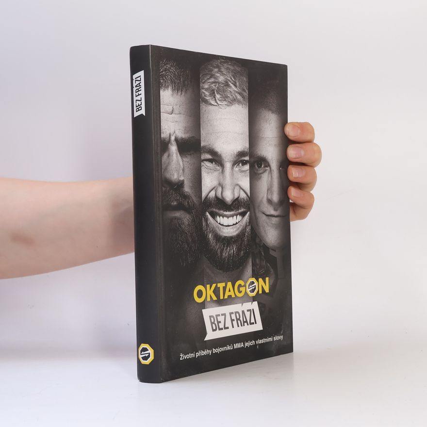 Jakub Hlaváč Oktagon : bez frází : životní příběhy bojovníků MMA jejich vlastními slovy