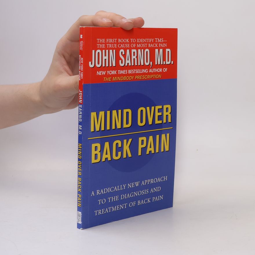 John E. Sarno Mind Over Back Pain: A Radically New Approach to the Diagnosis and Treatment of Back Pain