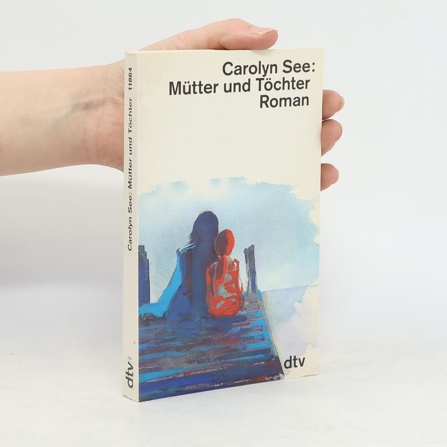Carolyn See Mütter und Töchter
